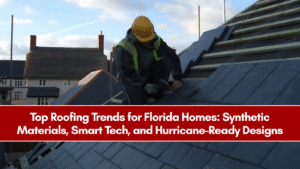 Top Roofing Trends for Florida Homes: Synthetic Materials, Smart Tech, and Hurricane-Ready Designs