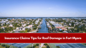 Insurance Claims Tips for Roof Damage in Fort Myers